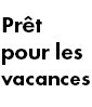 Prêt pour les Vacances